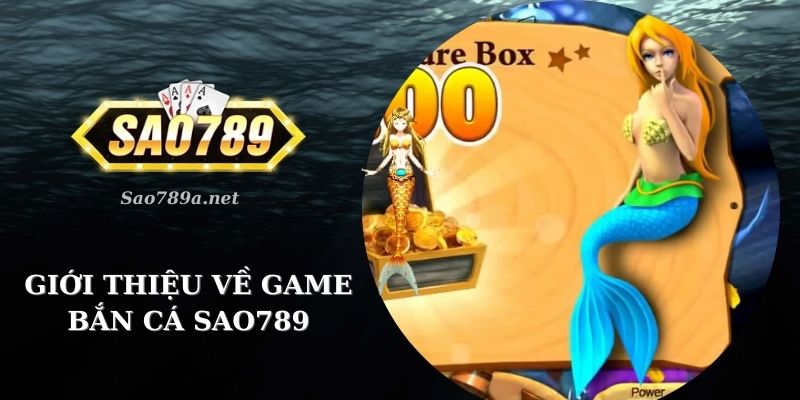 Giới thiệu về game bắn cá tại Sao789