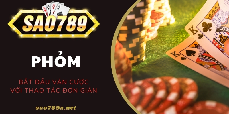 Bắt đầu chơi Phỏm Sao 789 với vài thao tác đơn giản