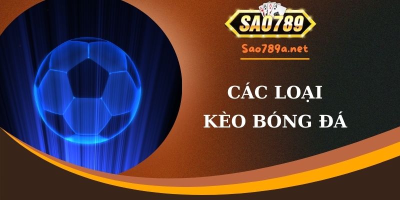 Các loại kèo bóng đá điển hình