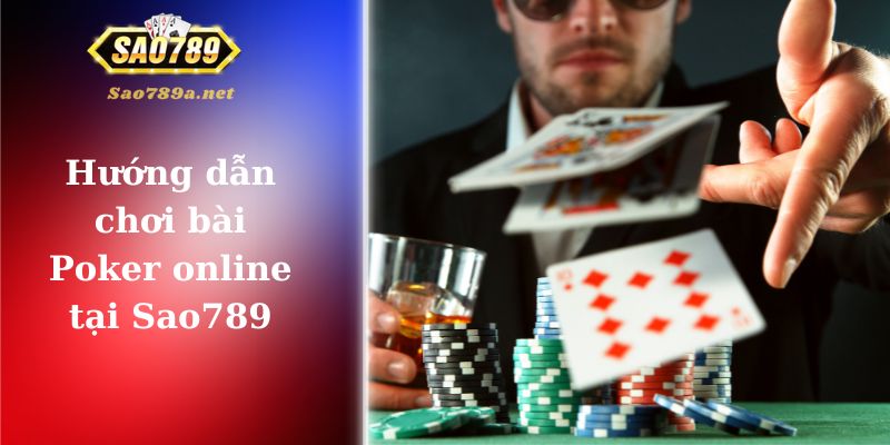 Cách chơi Poker cùng Sao789