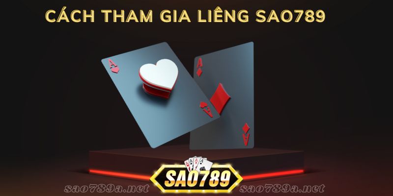 Quy trình tham gia đánh bài Liêng với Sao789