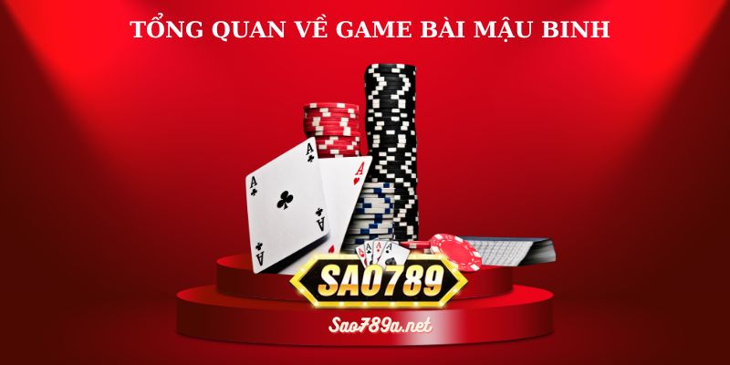 Tổng quan về game bài Mậu Binh