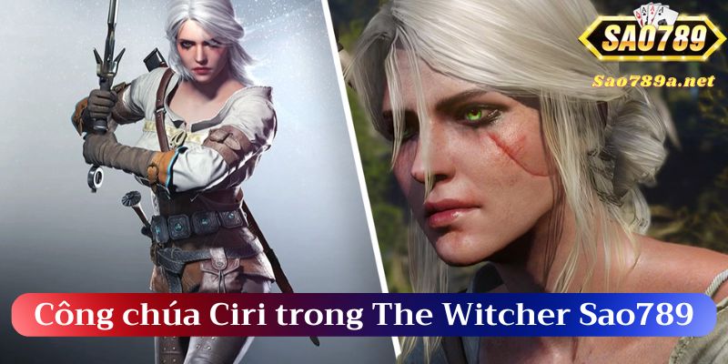 Công chúa Ciri trong The Witcher Sao789 rất ấn tượng