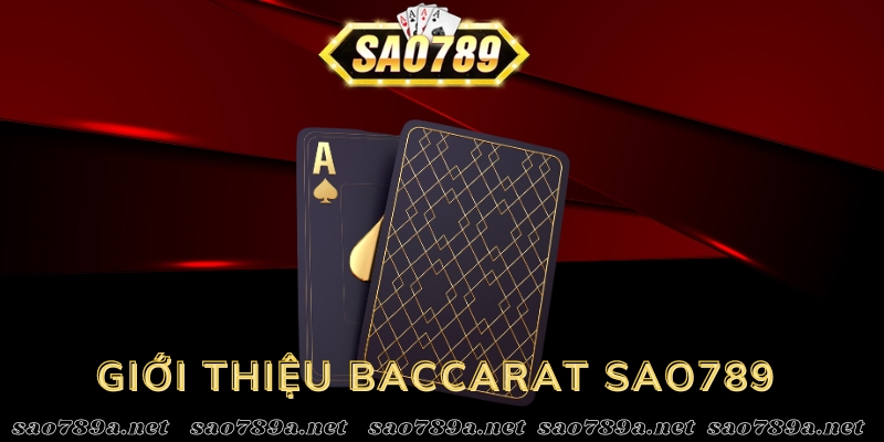 Giới thiệu chung về Baccarat Sao789