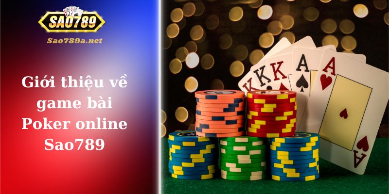 Những thông tin sơ lược về game bài Poker online Sao789