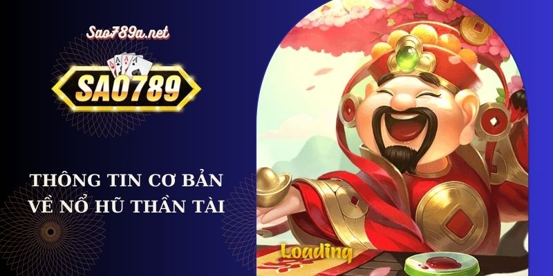 Thông tin cơ bản về nổ hũ Thần Tài 