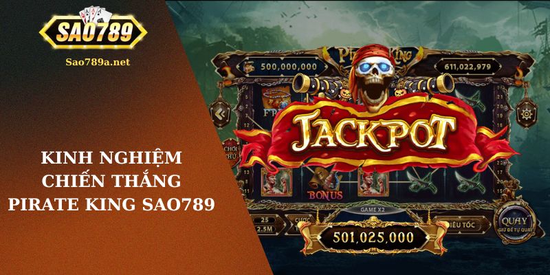 Kinh nghiệm chiến thắng Pirate King Sao789