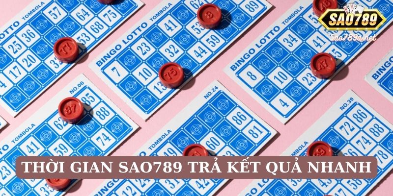 Thời gian trả kết quả tại Sao789 vô cùng nhanh chóng