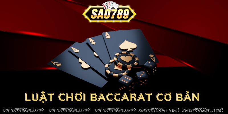 Luật chơi Baccarat Sao789 rất rõ ràng