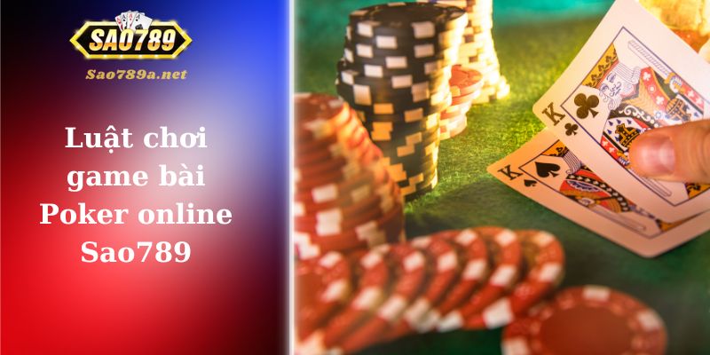 Giới thiệu luật chơi Poker online Sao789