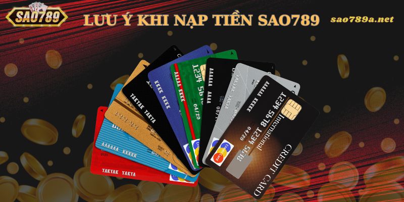 Lưu ý khi nạp tiền Sao789