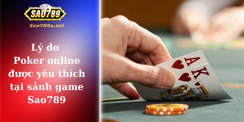 Lý do Poker online Sao789 được yêu thích 