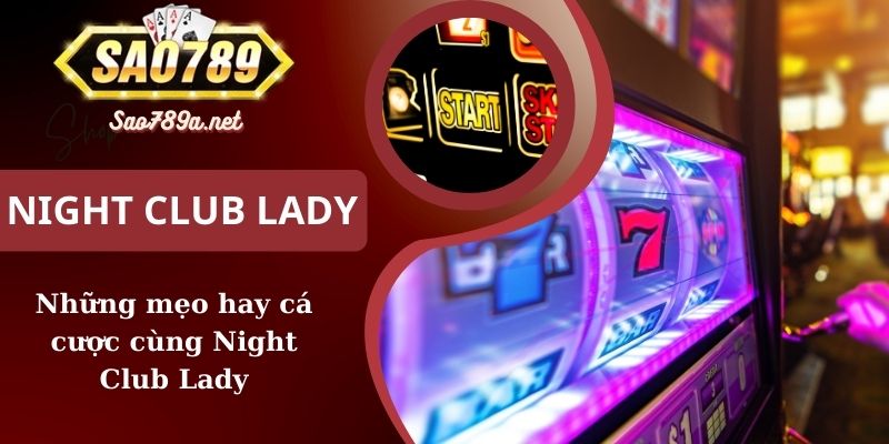 Những mẹo hay cá cược cùng Night Club Lady