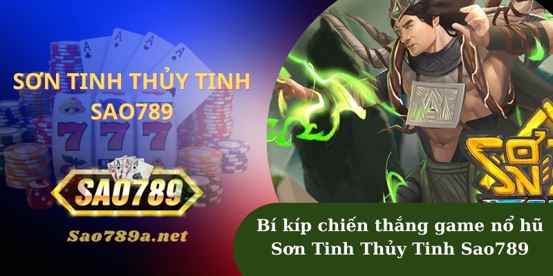 Cách chiến thắng game nổ hũ Sơn Tinh Thủy Tinh Sao789