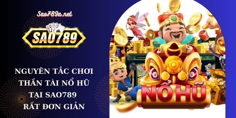 Nguyên tắc chơi game Thần Tài nổ hũ tại Sao 789 rất đơn giản