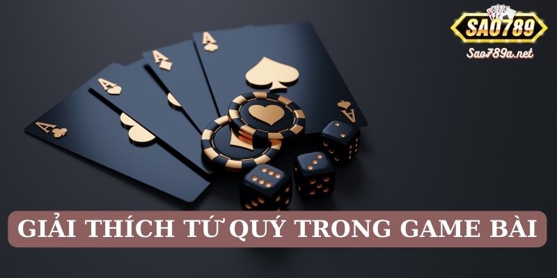 Giải thích tứ quý trong game bài