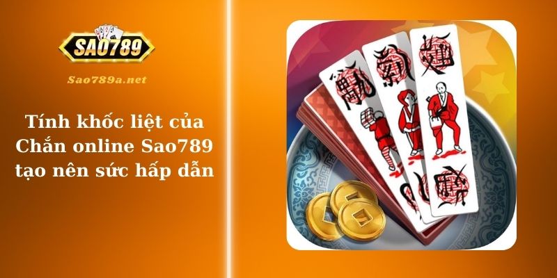 Tính khốc liệt của Chắn online Sao789 tạo nên sức hấp dẫn