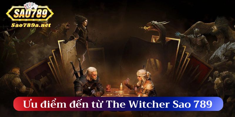 Ưu điểm đến từ The Witcher Sao 789