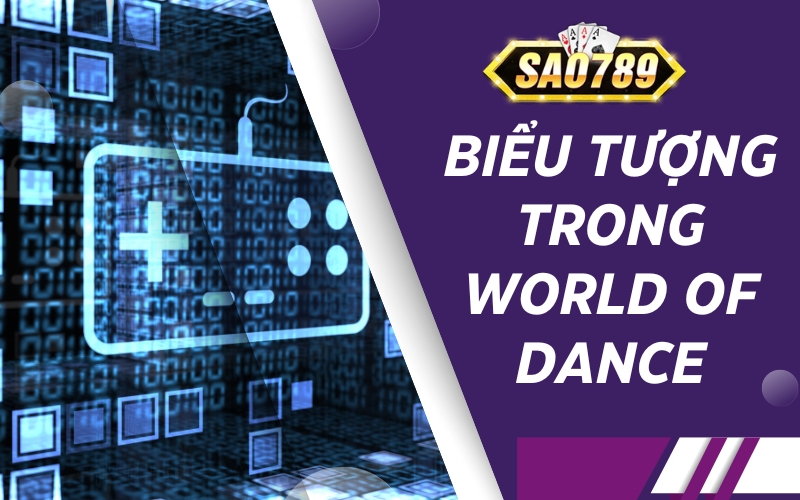 Các biểu tượng tiêu biểu trong game World of Dance