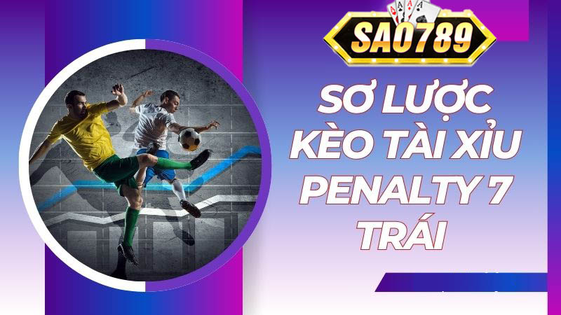 Định nghĩa kèo tài xỉu penalty 7 trái